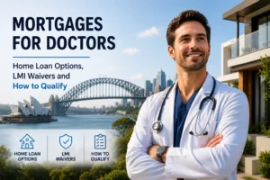 Mortgages for Doctors in Sydney: Home Loan Options, LMI Waivers and How to Qualify mortgages for doctors in Sydney